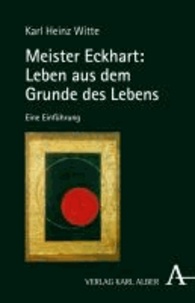 Meister Eckhart: Leben aus dem Grunde des Lebens - Eine Einführung.