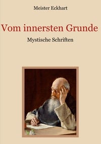 Meister Eckhart et Gustav Landauer - Vom innersten Grunde - Mystische Schriften.