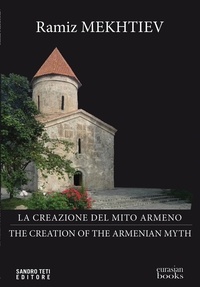 Mekhtiev Ramiz - La creazione del mito armeno - The creation of the Armenian Myth.