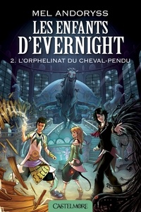 Mel Andoryss - L'Orphelinat du Cheval-Pendu - Les Enfants d'Evernight, T2.