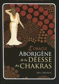 Mel Brown - L'oracle aborigène de la déesse des chakras - Coffret livre + 49 cartes.