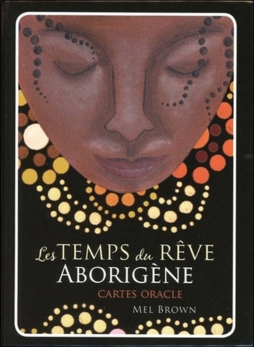 Mel Brown - Le temps du rêve aborigène - Avec 40 cartes oracles.