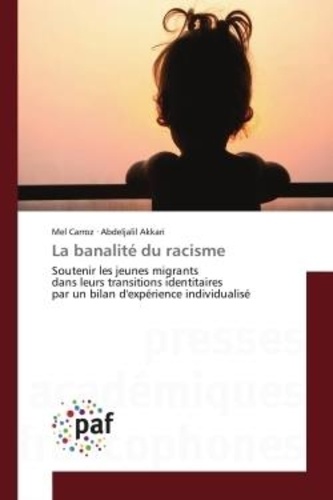 Mel Carroz et Abdeljalil Akkari - La banalité du racisme - Soutenir les jeunes migrants dans leurs transitions identitaires par un bilan d'expérience individua.
