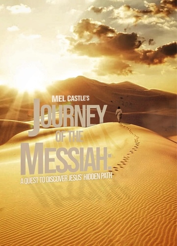  MEL CASTLE - Journey of the Messiah: A Quest to Discover Jesus' Hidden Path.