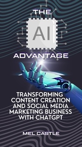  MEL CASTLE - The AI Advantage: Transforming Content Creation and Social Media Marketing Business with ChatGPT.