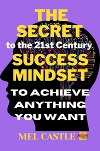  MEL CASTLE - The Secret To the 21st Century Success Mindset To Achieve Anything You Want.