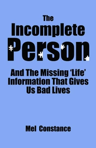 The Incomplete Person and The Missing "Life" Information That Gives Us Bad Lives