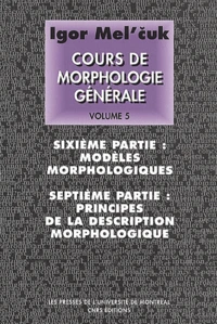 Cours De Morphologie Generale (Theorique Et Descriptive). Volume 5, Modeles Morphologiques Et Principes De La Description Morphologique