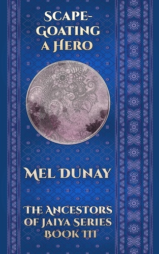  Mel Dunay - Scapegoating a Hero - Ancestors of Jaiya, #3.