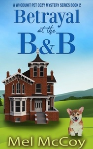  Mel McCoy - Betrayal at the B&amp;B - A Whodunit Pet Cozy Mystery Series, #2.
