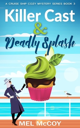  Mel McCoy - Killer Cast &amp; Deadly Splash - A Cruise Ship Cozy Mystery Series, #3.