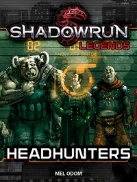  Mel Odom - Shadowrun Legends: Headhunters - Shadowrun Legends, #21.