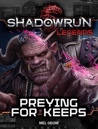  Mel Odom - Shadowrun Legends: Preying For Keeps - Shadowrun Legends, #22.