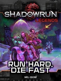  Mel Odom - Shadowrun Legends: Run Hard, Die Fast - Shadowrun Legends, #24.