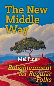 The New Middle Way: Enlightenment for Regular Folks