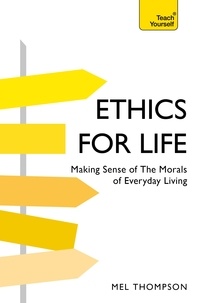 Mel Thompson - Ethics for Life - Making Sense of the Morals of Everyday Living.