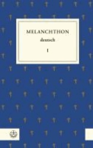 Melanchthon deutsch I - Schule und Universität, Philosophie, Geschichte und Politik.