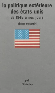 La Politique extérieure des États-Unis, de 1945 à nos jours
