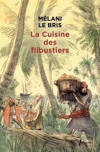 Mélani Le Bris - La cuisine des flibustiers.