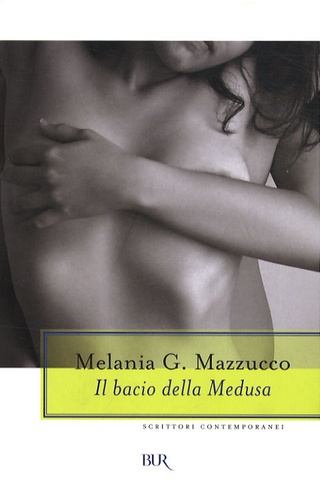Melania Mazzucco - Il bacio della medusa.