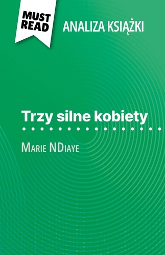 Trzy silne kobiety książka Marie NDiaye (Analiza książki). Pełna analiza i szczegółowe podsumowanie pracy