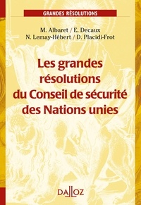 Mélanie Albaret et Emmanuel Decaux - Les grandes résolutions du Conseil de sécurité des Nations unies.
