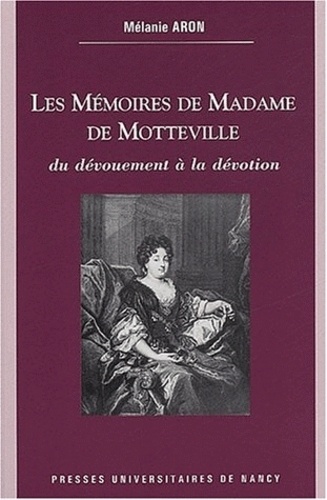 Mélanie Aron - Les mémoires de Madame de Motteville - Du dévouement à la dévotion.