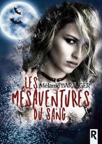 Mélanie Baranger - Les mésaventures du sang.