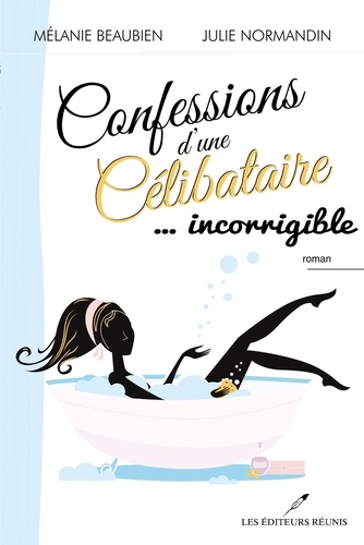 Mélanie Beaubien - Confessions d'une celibataire... incorrigible.