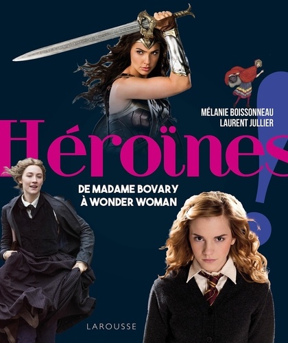Héroïnes !. De Madame Bovary à Wonder Woman