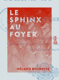 Mélanie Bourotte - Le Sphinx au foyer - Proverbes, charades, énigmes, homonymes, mots carrés, mots en triangle, sonnets-portraits.