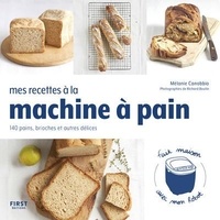 Mélanie Canobbio - Mes recettes à la machine à pain - 140 pains, brioches et autres délices.