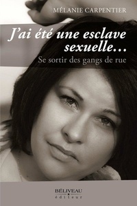 Mélanie Carpentier - J'ai été une esclave sexuelle... - Se sortir des gangs de rue.