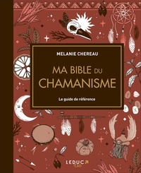 Melanie Chereau - Ma bible du chamanisme - Le guide de référence.