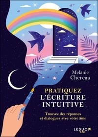 Melanie Chereau - Pratiquez l’écriture intuitive - Trouvez des réponses et dialoguez avec votre âme.