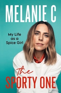 Melanie Chisholm - The Sporty One - My Life as a Spice Girl.