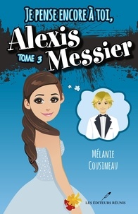 Mélanie Cousineau - Alexis messier v.03 je pense encore a toi, alexis messier.