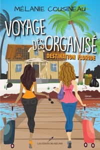Mélanie Cousineau - Voyage désorganisé  : Destination Floride.