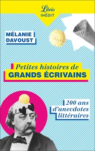 Mélanie Davoust - Petites histoires de grands écrivains - 200 ans d'anecdotes littéraires.