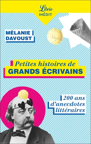 Petites histoires de grands écrivains. 200 ans d'anecdotes littéraires