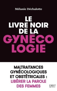 Mélanie Déchalotte - Le livre noir de la gynécologie.
