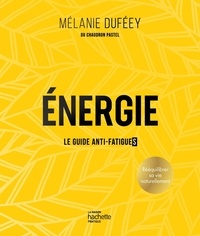 Mélanie Duféey - Energie - Le guide anti-fatigues.