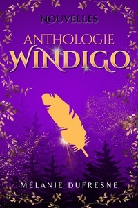  Mélanie Dufresne - Anthologie - Nouvelles dans l'univers du Windigo - L'univers du Windigo, #1.