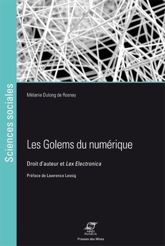 Mélanie Dulong de Rosnay - Les golems du numérique - Droit d'auteur et Lex Electronica.