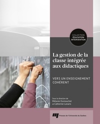 Mélanie Dumouchel et Catherine Lanaris - La gestion de la classe intégrée aux didactiques - Vers un enseignement cohérent.