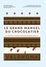 Mélanie Dupuis - Le grand manuel du chocolatier - Et vos rêves chocolatés deviennent réalité.