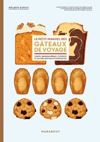 Mélanie Dupuis et Pierre Javelle - Le petit manuel des gâteaux de voyage - Brownie, financier, cookies et autres gâteaux à emporter.