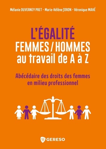 L'égalité femmes/hommes au travail de A à Z. Abécédaire des droits des femmes en milieu professionnel