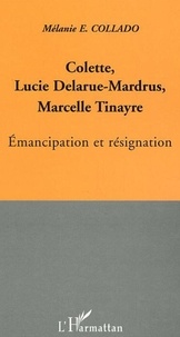 Mélanie-E Collado - Colette, Lucie Delarue-Mardrus, Marcelle Tinayre : émancipation et résignation.