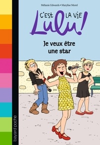 Mélanie Edwards et Marylise Morel - C'est la vie Lulu ! Tome 36 : Je veux être une star.